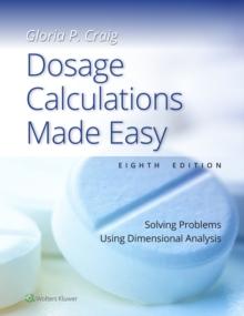 Dosage Calculations Made Easy : Solving Problems Using Dimensional Analysis