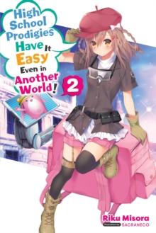 High School Prodigies Have It Easy Even in Another World!, Vol. 2 (light novel)