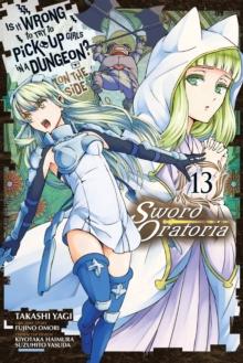 Is It Wrong to Try to Pick Up Girls in a Dungeon? On the Side: Sword Oratoria, Vol. 13 (manga)