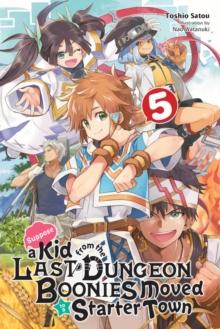 Suppose A Kid From The Last Dungeon Boonies Moved To A Starter Town, Vol. 5 (light novel)