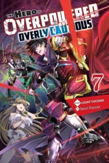 The Hero Is Overpowered but Overly Cautious, Vol. 7 (light novel)