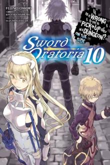 Is It Wrong to Try to Pick Up Girls in a Dungeon? Sword Oratoria, Vol. 10 (light novel)