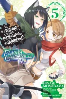 Is It Wrong to Try to Pick Up Girls in a Dungeon? Familia Chronicle Episode Lyu, Vol. 5 (manga)