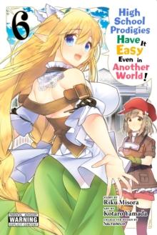 High School Prodigies Have It Easy Even in Another World!, Vol. 6