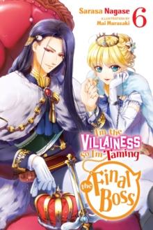 I'm the Villainess, So I'm Taming the Final Boss, Vol. 6 (light novel)