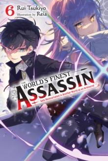 The World's Finest Assassin Gets Reincarnated in Another World as an Aristocrat, Vol. 6 light novel