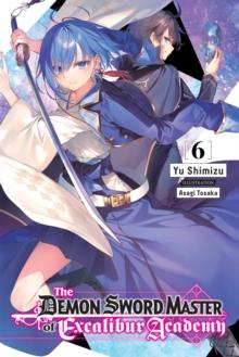 The Demon Sword Master of Excalibur Academy, Vol. 6 LN