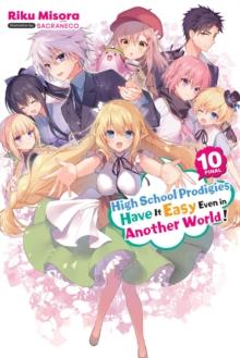 High School Prodigies Have It Easy Even in Another World!, Vol. 10 (light novel)