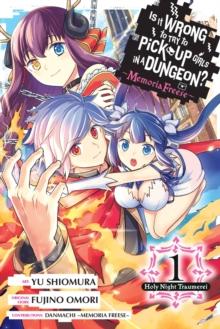 Is It Wrong to Try to Pick Up Girls in a Dungeon? Memoria Freese, Vol. 1