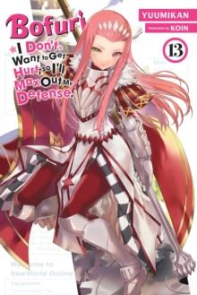 Bofuri: I Don't Want to Get Hurt, so I'll Max Out My Defense., Vol. 13 (light novel)