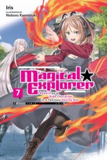 Magical Explorer, Vol. 7 (light novel) Reborn as a Side Character in a Fantasy Dating Sim