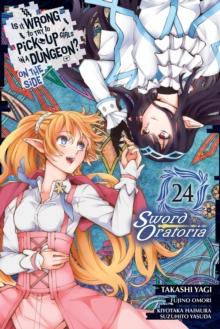 Is It Wrong to Try to Pick Up Girls in a Dungeon? On the Side: Sword Oratoria, Vol. 24 (manga)