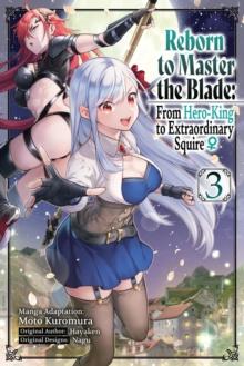 Reborn to Master the Blade: From Hero-King to Extraordinary Squire, Vol. 3 (manga)