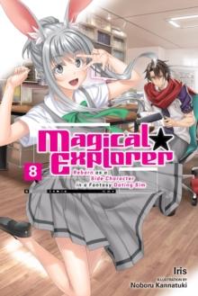 Magical Explorer, Vol. 8 (light novel) Reborn as a Side Character in a Fantasy Dating Sim