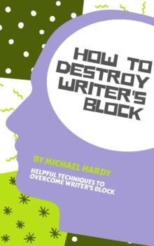 How to Destroy Writer's Block