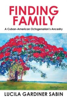 Finding Family : A Cuban-American Octogenarian's Ancestry