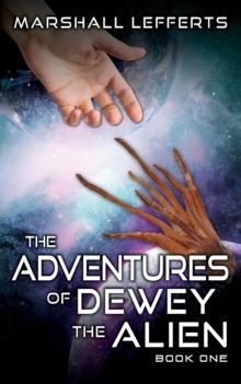 The Adventures of Dewey the Alien : Book One