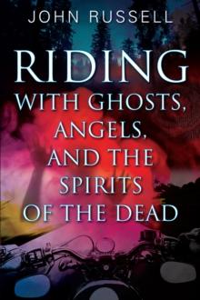 Riding with Ghosts, Angels, and the Spirits of the Dead