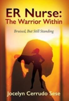 ER Nurse : The Warrior Within: Bruised, But Still Standing