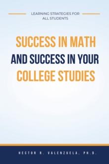 Success in Math and Success in Your College Studies : Learning Strategies for All Students