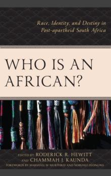 Who Is an African? : Race, Identity, and Destiny in Post-apartheid South Africa