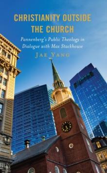 Christianity Outside the Church : Pannenbergs Public Theology in Dialogue with Max Stackhouse