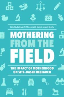 Mothering from the Field : The Impact of Motherhood on Site-Based Research