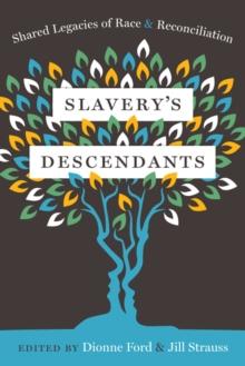 Slavery's Descendants : Shared Legacies of Race and Reconciliation