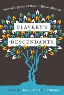 Slavery's Descendants : Shared Legacies of Race and Reconciliation