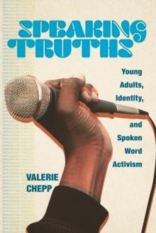 Speaking Truths : Young Adults, Identity, and Spoken Word Activism