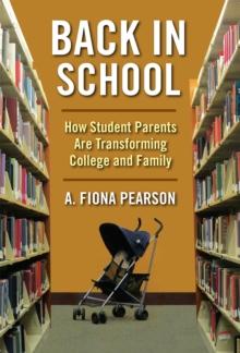 Back in School : How Student Parents Are Transforming College and Family