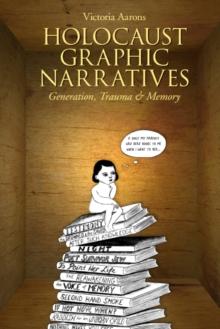 Holocaust Graphic Narratives : Generation, Trauma, and Memory