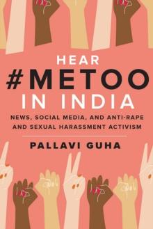 Hear #metoo in India : News, Social Media,  and Anti-Rape and Sexual Harassment Activism