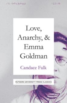 Love, Anarchy, & Emma Goldman : A Biography