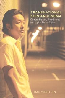 Transnational Korean Cinema : Cultural Politics, Film Genres, and Digital Technologies