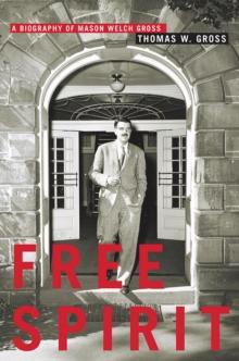 Free Spirit : A Biography of Mason Welch Gross