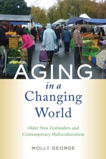 Aging in a Changing World : Older New Zealanders and Contemporary Multiculturalism