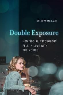 Double Exposure : How Social Psychology Fell in Love with the Movies