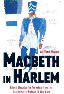 Macbeth in Harlem : Black Theater in America from the Beginning to Raisin in the Sun