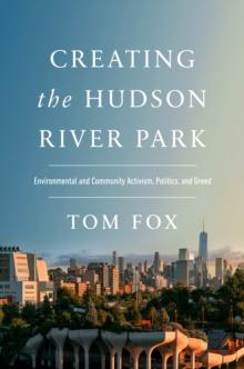 Creating the Hudson River Park : Environmental and Community Activism, Politics, and Greed