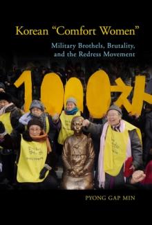 Korean "Comfort Women" : Military Brothels, Brutality, and the Redress Movement