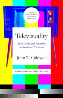 Televisuality : Style, Crisis, and Authority in American Television