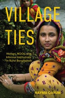 Village Ties : Women, NGOs, and Informal Institutions in Rural Bangladesh