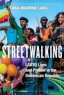 Streetwalking : LGBTQ Lives and Protest in the Dominican Republic