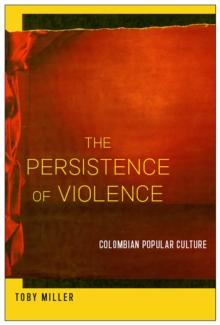 The Persistence of Violence : Colombian Popular Culture