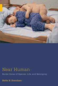 Near Human : Border Zones of Species, Life, and Belonging