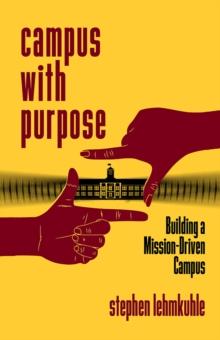 Campus with Purpose : Building a Mission-Driven Campus