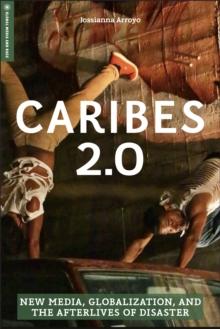 Caribes 2.0 : New Media, Globalization, and the Afterlives of Disaster