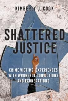 Shattered Justice : Crime Victims' Experiences with Wrongful Convictions and Exonerations