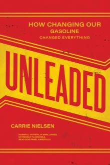 Unleaded : How Changing Our Gasoline Changed Everything